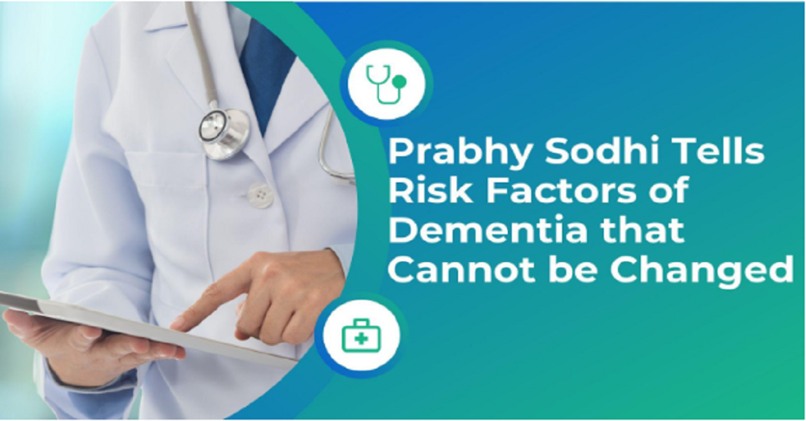 Prabhy Sodhi Tells Risk Factors of Dementia that Cannot be Changed